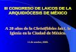 III CONGRESO DE LAICOS DE LA ARQUIDIÓCESIS DE MÉXICO A 20 años de la Christifideles laici, la Iglesia en la Ciudad de México. 11 de octubre, 2008