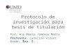 Protocolo de investigación para tesis de titulación Por: Ana María Jiménez Malta Profesora: Carolina Vizuet Durán, Dra. C