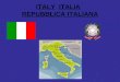 ITALY ITALIA REPUBBLICA ITALIANA. Información General: Capital: Roma Ciudades principales: Milán, Nápoles, Florencia Idiomas oficiales: Italiano, además