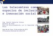 Los telecentros como espacios de inclusión e innovación social Ing. Daniel Iglesias Grèzes Gerente de Área Área de Relacionamiento con la Comunidad (ARC)
