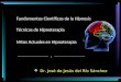 Técnicas de Hipnoterapia Mitos Actuales en Hipnoterapia  Dr. José de Jesús del Río Sánchez Fundamentos Científicos de la Hipnosis