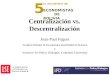 Centralización vs. Descentralización Jean-Paul Faguet London School of Economics and Political Science y Initiative for Policy Dialogue, Columbia University