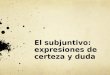El subjuntivo: expresiones de certeza y duda. Me Preparo Conjugate the verbs in parenthesis or leave them in the infinitive in order to form grammatically