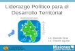 Liderazgo Político para el Desarrollo Territorial Lic. Marcelo Orue Lic. Claudio Aguilar