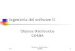 IS IISistemas Distribuidos - CORBA 1 Ingeniería del software II Objetos Distribuidos CORBA