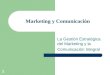 1 Marketing y Comunicación La Gestión Estratégica del Marketing y la Comunicación Integral