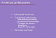 Arritmias ventriculares Extrasístole ventricular Taquicardias ventriculares: -Monomorfas/polimorfas -Sostenidas/autolimitadas -Torsades de pointes -Idiopáticas