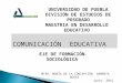 UNIVERSIDAD DE PUEBLA DIVISIÓN DE ESTUDIOS DE POSGRADO MAESTRIA EN DESARROLLO EDUCATIVO COMUNICACIÓN EDUCATIVA EJE DE FORMACIÓN SOCIOLÓGICA MTRA. MARÍA