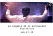 La alegría de la renovación espiritual Neh 8:1-12 La alegría de la renovación espiritual Neh 8:1-12
