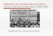 Retorno ao Estado democrático: novos rumos para a educação (1985-2000) Professora Dra. Denise Silva Araújo
