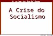 O maior conflito da história A crise do Socialismo Adriano Valenga Arruda A Crise do Socialismo