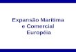 Expansão Marítima e Comercial Européia. Motivos que levaram os portugueses a serem os pioneiros na navegação marítima no Atlântico *Posição geográfica