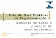 José Augusto A. K. Pinto de Abreu Guia de Boas Práticas da Regulamentação proposta de temas e processo de desenvolvimento