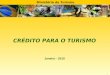 Ministério do Turismo 1 CRÉDITO PARA O TURISMO Janeiro - 2010