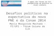 O papel dos Fóruns de EJA: perspectivas da política no atual contexto Desafios políticos na expectativa do novo PNE e da Conae 2014 Maria Margarida Machado