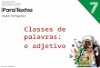 Classes de palavras: o adjetivo Porto Editora. O adjetivo O adjetivo é uma classe aberta de palavras, pois é constituída por um número ilimitado de palavras