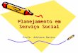 Planejamento em Serviço Social Profa. Adriana Barros