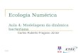 11:11 Ecologia Numérica Aula 4: Modelagem da dinâmica bacteriana Carlos Ruberto Fragoso Júnior