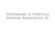 Introdução à Política Externa Brasileira II. A Política Externa Independente no governo de Jânio Quadros No dia 31 de janeiro de 1961, Jânio Quadros tomou