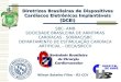 Diretrizes Brasileiras de Dispositivos Cardíacos Eletrônicos Implantáveis (DCEI) SBC- AMB SOCIEDADE BRASILEIRA DE ARRITMIAS CARDÍACAS - SOBRAC/SBC DEPARTAMENTO