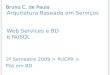 Arquitetura Baseada em Serviços Web Services e BD e NoSQL 2º Semestre 2009 > PUCPR > Pós em BD Bruno C. de Paula
