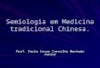 Semiologia em Medicina tradicional Chinesa. Prof. Paulo Cesar Carvalho Machado Junior