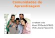 Comunidades de Aprendizagem Cristiani Dias Msnd PPGedu/UFRGS Prof.Liliana Passerino
