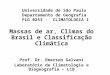 Universidade de São Paulo Departamento de Geografia FLG 0253 - CLIMATOLOGIA I Massas de ar, Climas do Brasil e Classificação Climática Prof. Dr. Emerson