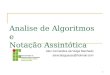 1 Analise de Algoritmos e Notação Assintótica Alex Fernandes da Veiga Machado alexcataguases@hotmail.com