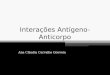 Interações Antígeno-Anticorpo Ana Cláudia Carvalho Gouveia