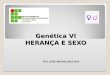 Genética VI HERANÇA E SEXO Prof. JOSE AMARAL/2012-2013