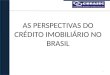 AS PERSPECTIVAS DO CRÉDITO IMOBILIÁRIO NO BRASIL 1