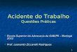 1 Acidente do Trabalho Questões Práticas Escola Superior da Advocacia da OAB/PR – Maringá 2012 Prof. Leonardo Ziccarelli Rodrigues