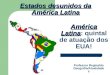 América Latina América Latina: quintal de atuação dos EUA! Estados desunidos da América Latina Professor Reginaldo Geografia/Atualidade s