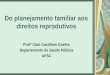 Do planejamento familiar aos direitos reprodutivos Profª Clair Castilhos Coelho Departamento de Saúde Pública UFSC