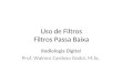 Uso de Filtros Filtros Passa Baixa Radiologia Digital Prof. Walmor Cardoso Godoi, M.Sc