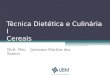 Técnica Dietética e Culinária I Cereais Nutt. Msc. Jucimara Martins dos Santos