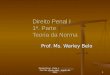 Direito Penal I 1. Parte Teoria da Norma Prof. Ms. Warley Belo 1 Direito Penal - Parte 1 Prof. Ms. Warley Belo - Agosto de 2011