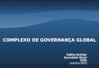 COMPLEXO DE GOVERNANÇA GLOBAL Celita Eccher Secretária Geral ICAE outubro 2010