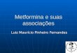 Metformina e suas associações Luiz Maurício Pinheiro Fernandes