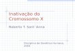 Inativação do Cromossomo X Roberto T. Sant´Anna Disciplina de Genética Humana, 2003