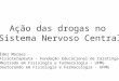 Ação das drogas no Sistema Nervoso Central Éder Moraes Fisioterapeuta – Fundação Educacional de Caratinga Mestrado em Fisiologia e Farmacologia – UFMG