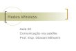 Redes Wireless Aula 02 Comunicação via satélite Prof. Esp. Diovani Milhorim