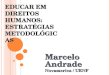 EDUCAR EM DIREITOS HUMANOS: ESTRATÉGIAS METODOLÓGICAS Marcelo Andrade Novamerica / UENF