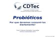 Probióticos Por que devemos consumi-los diariamente? Prof. Fabricio Rochedo Conceição fabricio.rochedo@ufpel.edu.br 13 de março de 2012 Graduação em Biotecnologia