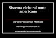 Sistema eleitoral norte- americano Marcelo Passamani Machado marcelo@passamani.com.br 