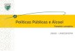 Políticas Públicas e Álcool Ronaldo Laranjeira UNIAD – UNIFESP/EPM