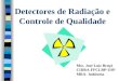 Detectores de Radiação e Controle de Qualidade Msc. José Luiz Bruçó CIDRA-FFCLRP-USP MRA- Indústria