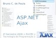 ASP.NET Ajax 2º Semestre 2009 > PUCPR > Tecnologia de Programação 2 Bruno C. de Paula