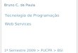 Tecnologia de Programação Web Services 1º Semestre 2009 > PUCPR > BSI Bruno C. de Paula